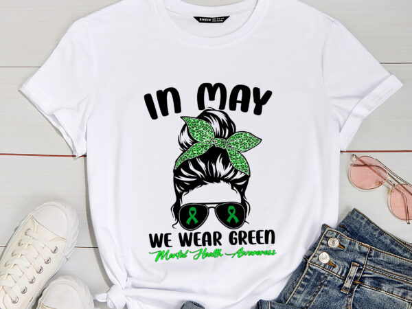 Rd messy bun in may we wear green mental health awareness month t-shirt