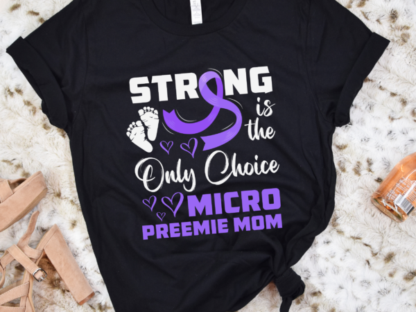 Rd micro preemie nicu new mom awareness strong premature birth t-shirt Rd micro preemie nicu new mom awareness strong premature birth t-shirt