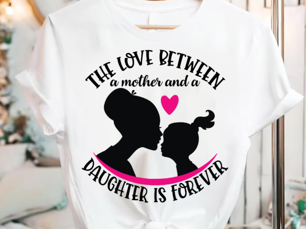 Rd mother daughter png, mother daughter quotes, mom life png, mom png, mom shirt, mother_s day gif, mom digital download t shirt design online