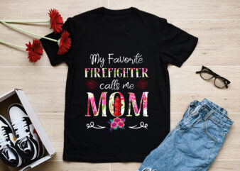 RD-My-Favorite-Firefighter-Calls-Me-Mom,-Mothers-Day-Shirt,-Gift-For-Firefighter-Mom