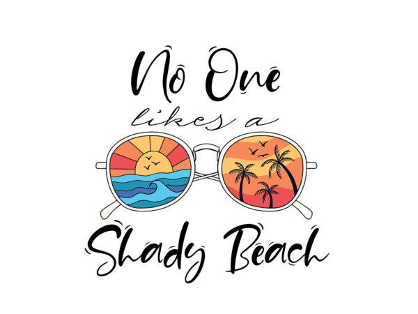 Rd no one likes a shady beach png file beach svg vacation shirt-01 t shirt design online