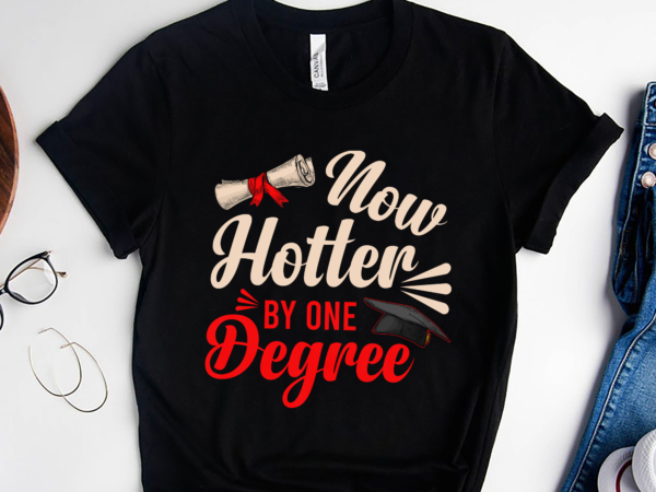 Rd now hotter by one degree shirt, graduation, college commencement, university grad, senior 2022 shirt, class of 2022 shirt t shirt design online
