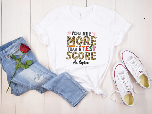 Rd personalized leopard custom teacher test day, you are more than a test score, teacher appreciation, state testing, testing crew gift t shirt design online
