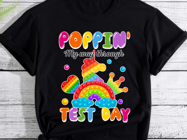 Rd poppin my way through test day unicorn pop it, rock the test day, testing day teacher, state testing gift t shirt design online