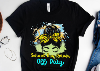 RD School Bus Driver Off Duty, Last Day Of School Shirt, Messy Bun Hair Shirt, Bus Driver Shirt t shirt design online