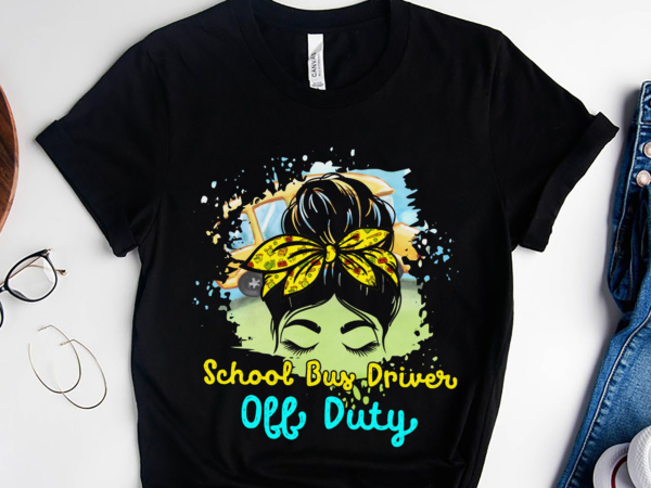 Rd school bus driver off duty, last day of school shirt, messy bun hair shirt, bus driver shirt t shirt design online