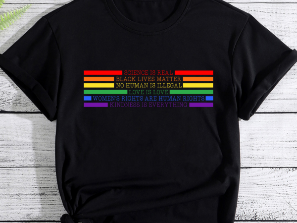 Rd science is real shirt, black lives matter, love is love , women_s rights shirt, kindness shirt, pride shirt, lgbtq shirt, rainbow flag t shirt design online