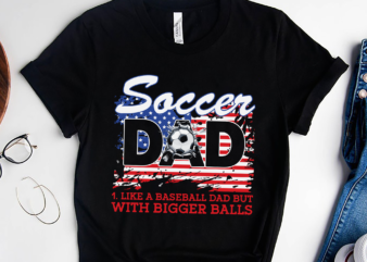 RD Soccer Dad Like A Baseball Dad But With Bigger Balls, Father Day Gift Shirt