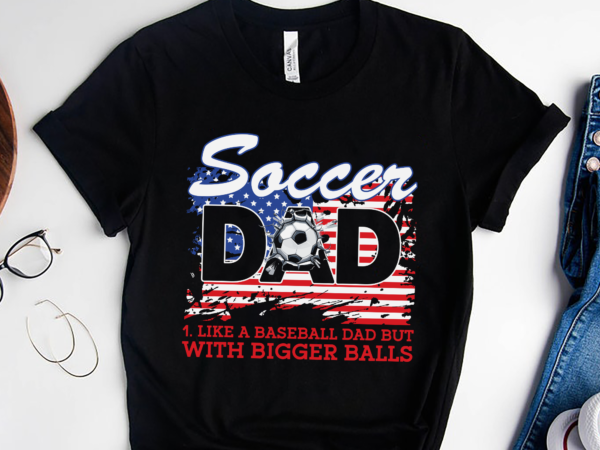 Rd soccer dad like a baseball dad but with bigger balls, father day gift shirt