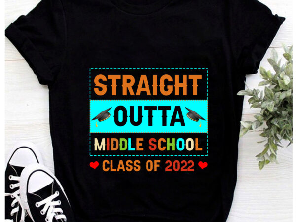 Rd straight outta middle school shirt, class of 2022 shirt, graduation t-shirt, back to school