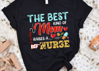 RD The Best Kind Of Mom Raises A Nurse Shirt Mothers Day Gift Shirt