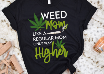 RD Weed Mom Like A Regular Mom Only Way Higher Shirt, Weed Mom Shirt, Funny 420 Cannabis, Mom Gift t shirt design online