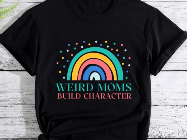 Rd weird moms build character rainbow mother_s day t-shirt