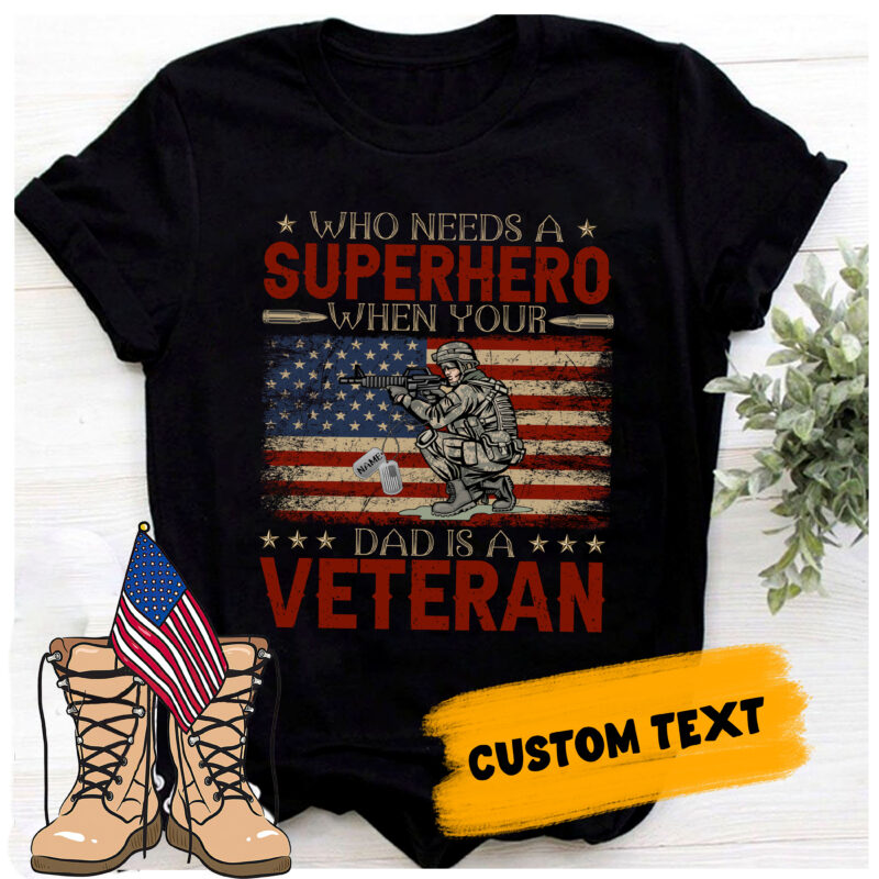 RD-Who-Needs-Superhero-When-Your-Dad-Is-A-Veteran,-Veteran-Shirt,-Gift-For-Veteran,-Gift-For-Dad-,-US-Veteran-Days,-4th-July-Shirt