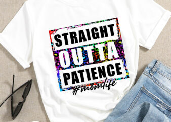 RD Womens Straight Outta Patience Momlife Funny Mother’s Day t shirt design online