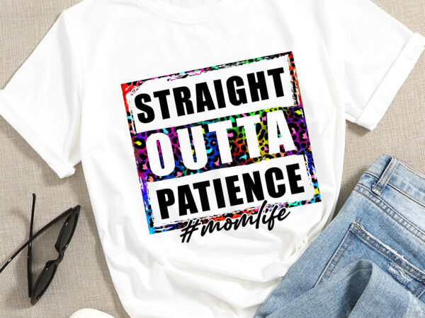 Rd womens straight outta patience momlife funny mother’s day t shirt design online