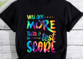 RD You Are More Than A Test Score Tie Dye Teacher Testing Day T-Shirt