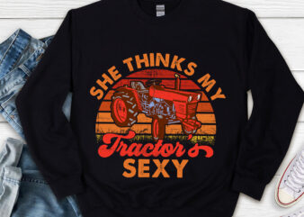 She think my tractor_s sexy Farming Farmer Farm Farmer T-Shirt Design, Farmer Tractor PNG file PL