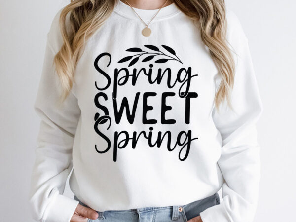 Spring sweet spring svg design, spring svg, spring svg bundle, easter svg, spring design for shirts, spring quotes, spring cut files, cricut, silhouette, svg, dxf, png, epshappy easter car embroidery
