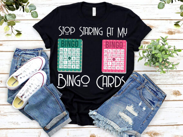 Stop staring at my bingo cards bingo lover gambler gambling nl 1403 t shirt template vector