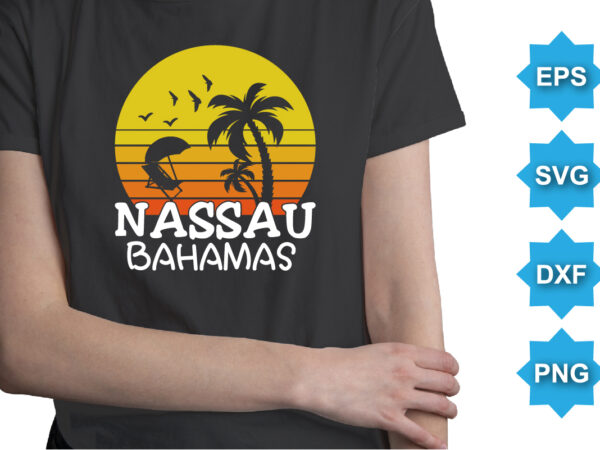 Nassau bahamas, summer day shirt print template typography design for beach sunshine sunset sea life, family vacation design