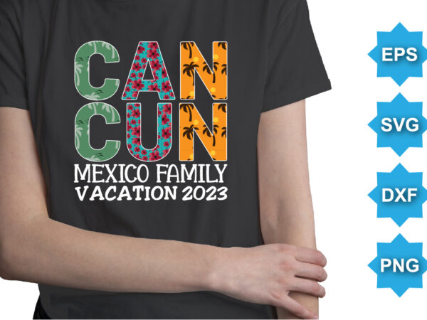 Cancun mexico family vacation 2023, summer day shirt print template typography design for beach sunshine sunset sea life, family vacation design