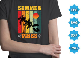 Summer Vibes, Summer day shirt print template typography design for beach sunshine sunset sea life, family vacation design