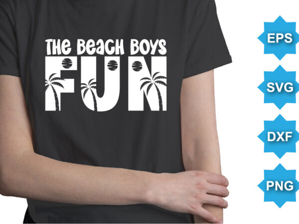 The beach boy fun, summer day shirt print template typography design for beach sunshine sunset sea life, family vacation design