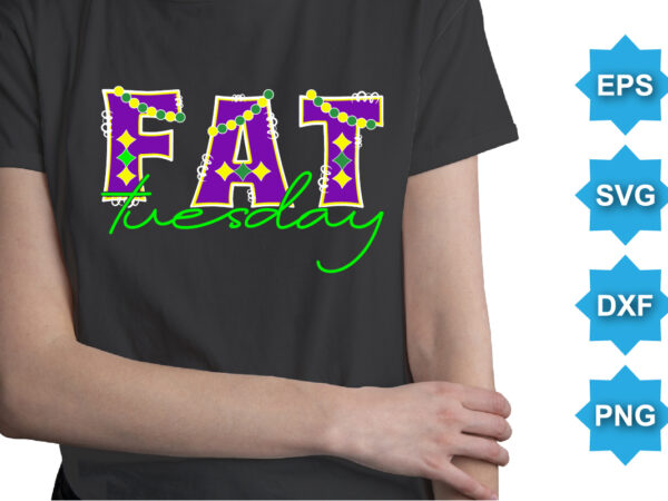 Fat tuesday, mardi gras shirt print template, typography design for carnival celebration, christian feasts, epiphany, culminating ash wednesday, shrove tuesday.