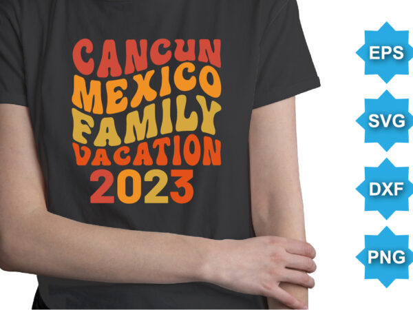 Cancun mexico family vacation 2023, summer day shirt print template typography design for beach sunshine sunset sea life, family vacation design