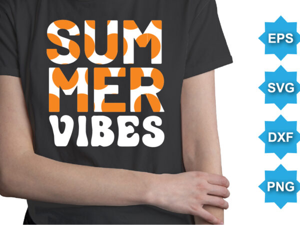 Summer vibes, summer day shirt print template typography design for beach sunshine sunset sea life, family vacation design