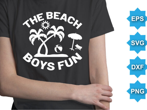 The beach boy fun, summer day shirt print template typography design for beach sunshine sunset sea life, family vacation design