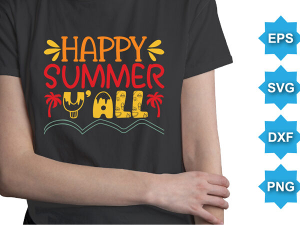 Happy summer y’all, summer day shirt print template typography design for beach sunshine sunset sea life, family vacation design