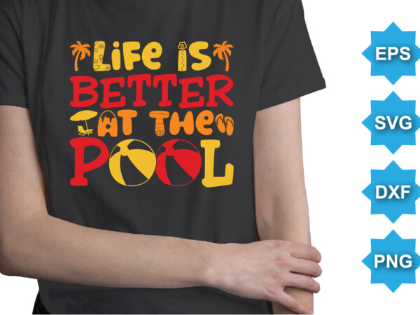 Life is better at the pool, summer day shirt print template typography design for beach sunshine sunset sea life, family vacation design