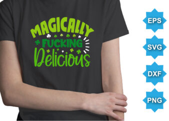 Magically Fuching Delicious, St Patrick’s day shirt print template, shamrock typography design for Ireland, Ireland culture irish traditional t-shirt design