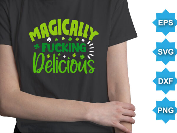 Magically fuching delicious, st patrick’s day shirt print template, shamrock typography design for ireland, ireland culture irish traditional t-shirt design