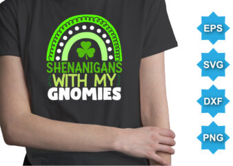 Shenanigans With My Gnomies, St Patrick’s day shirt print template, shamrock typography design for Ireland, Ireland culture irish traditional t-shirt design