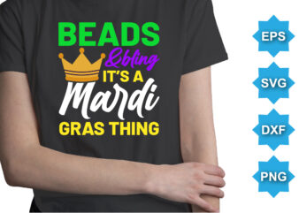 Beads And Bling It’s A Mardi Gras Thing, Mardi Gras shirt print template, Typography design for Carnival celebration, Christian feasts, Epiphany, culminating Ash Wednesday, Shrove Tuesday.