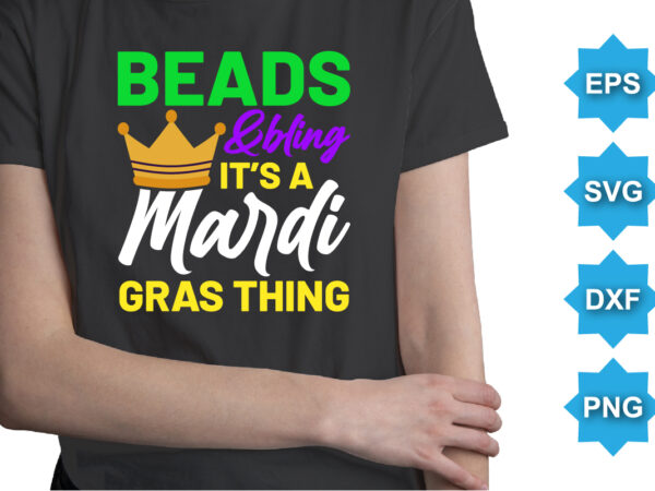 Beads and bling it’s a mardi gras thing, mardi gras shirt print template, typography design for carnival celebration, christian feasts, epiphany, culminating ash wednesday, shrove tuesday.