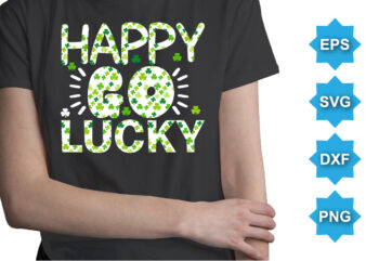 Happy Go Lucky, St Patrick’s day shirt print template, shamrock typography design for Ireland, Ireland culture irish traditional t-shirt design