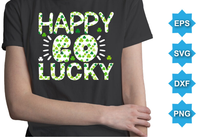 Happy Go Lucky, St Patrick’s day shirt print template, shamrock typography design for Ireland, Ireland culture irish traditional t-shirt design