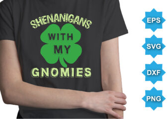 Shenanigans With My Gnomies, St Patrick’s day shirt print template, shamrock typography design for Ireland, Ireland culture irish traditional t-shirt design