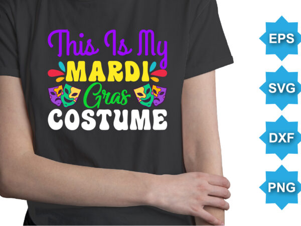 This is my mardi gras costume, mardi gras shirt print template, typography design for carnival celebration, christian feasts, epiphany, culminating ash wednesday, shrove tuesday.