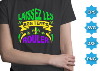 Laissez Les Bon Temps Rouler, Mardi Gras shirt print template, Typography design for Carnival celebration, Christian feasts, Epiphany, culminating Ash Wednesday, Shrove Tuesday.