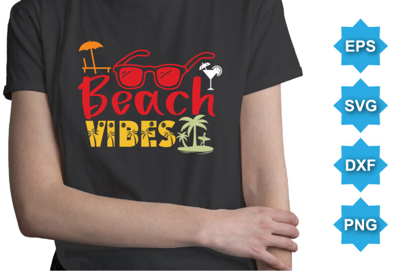 Beach Vibes, Summer day shirt print template typography design for beach sunshine sunset sea life, family vacation design
