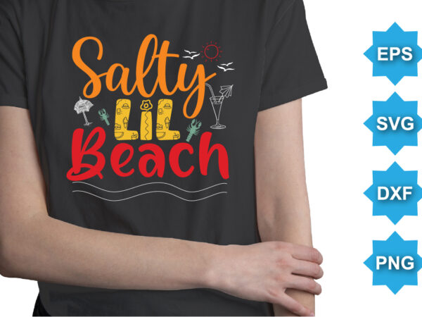 Salty lil beach, summer day shirt print template typography design for beach sunshine sunset sea life, family vacation design