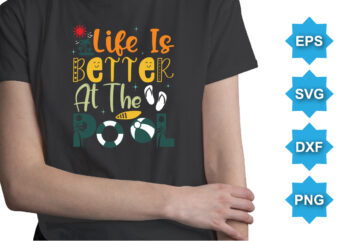 Life Is Better At The Pool, Summer day shirt print template typography design for beach sunshine sunset sea life, family vacation design