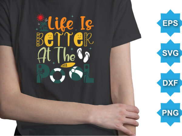 Life is better at the pool, summer day shirt print template typography design for beach sunshine sunset sea life, family vacation design