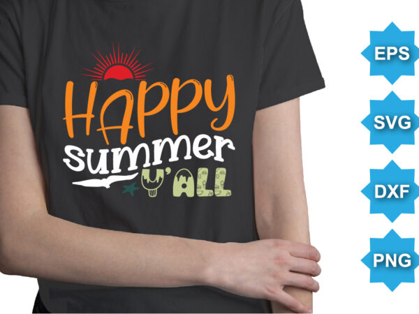 Happy summer yall, summer day shirt print template typography design for beach sunshine sunset sea life, family vacation design
