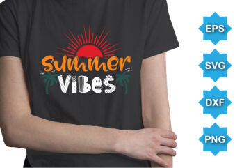 Summer Vibes, Summer day shirt print template typography design for beach sunshine sunset sea life, family vacation design